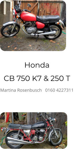 Honda  CB 750 K7 & 250 T Martina Rosenbusch   0160 4227311
